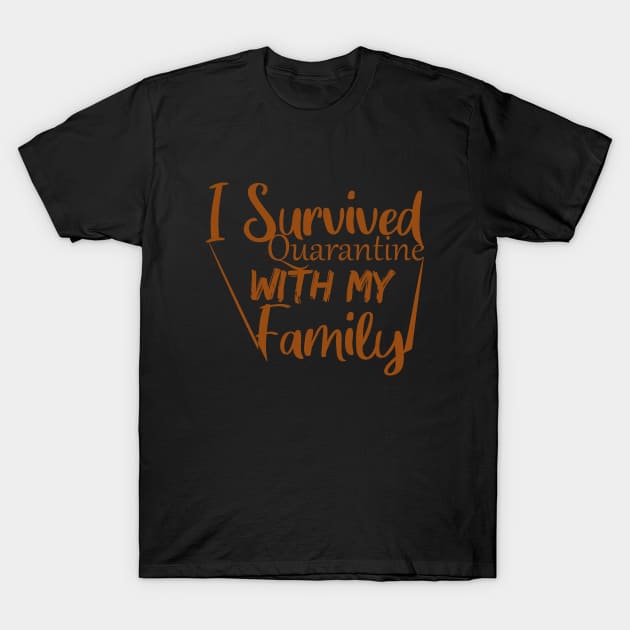 I Survived Quarantine With My Family T-Shirt T-Shirt by faymbi